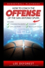 Basketball Playbook How to Coach the Offense of the San Antonio Spurs : Includes Coaching Philosophy, Sets and Plays, Counters, Secondary Breaks - Book