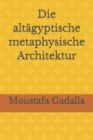 Die altagyptische metaphysische Architektur - Book