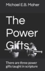 The Power Gifts : There are three power gifts taught in scripture - Book