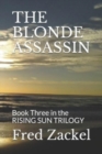 The Blonde Assassin : Book Three in the RISING SUN TRILOGY - Book