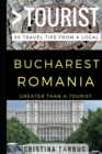 Greater Than a Tourist - Bucharest Romania : 50 Travel Tips from a Local - Book
