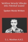 Written Words Vibrate into Mental Sound : Spoken Words Written - Book