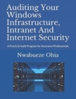 Auditing Your Windows Infrastructure, Intranet And Internet Security : A Practical Audit Program for Assurance Professionals - Book