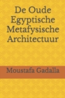 De Oude Egyptische Metafysische Architectuur - Book