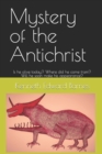 Mystery of the Antichrist : Is he alive today? Where did he come from? Will he soon make his appearance? - Book