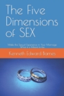 The Five Dimensions of SEX : Make the Sexual Experience in Your Marriage What it is Meant to be - Book