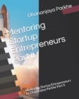 Mentoring Startup Entrepreneurs Part II : Mentoring Startup Entrepreneurs by Dhananjaya Parkhe Part II - Book