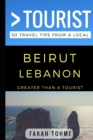 Greater Than a Tourist - Beirut Lebanon : 50 Travel Tips from a Local - Book