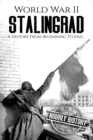 World War II Stalingrad : A History From Beginning to End - Book
