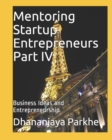 Mentoring Startup Entrepreneurs Part IV : Business Ideas and Entrepreneurship - Book