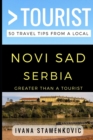 Greater Than a Tourist - Novi Sad Serbia : 50 Travel Tips from a Local - Book
