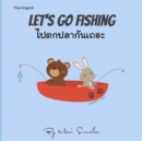 Let's go fishing &#3652;&#3611;&#3605;&#3585;&#3611;&#3621;&#3634;&#3585;&#3633;&#3609;&#3648;&#3606;&#3629;&#3632; : Dual Language Edition English-Thai - Book