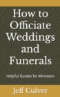 How to Officiate Weddings and Funerals : Helpful Guides for Ministers - Book