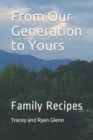 From Our Generation to Yours : Family Recipes - Book