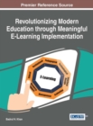 Revolutionizing Modern Education through Meaningful E-Learning Implementation - Book