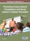 Handbook of Research on Promoting Cross-Cultural Competence and Social Justice in Teacher Education - Book