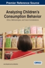 Analyzing Children's Consumption Behavior: Ethics, Methodologies, and Future Considerations - Book