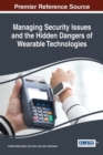 Managing Security Issues and the Hidden Dangers of Wearable Technologies - Book