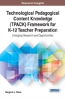 Technological Pedagogical Content Knowledge (TPACK) Framework for K-12 Teacher Preparation: Emerging Research and Opportunities - eBook