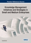 Knowledge Management Initiatives and Strategies in Small and Medium Enterprises - Book