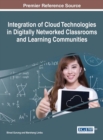 Integration of Cloud Technologies in Digitally Networked Classrooms and Learning Communities - Book