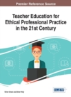 Teacher Education for Ethical Professional Practice in the 21st Century - Book