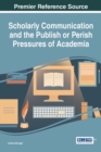 Scholarly Communication and the Publish or Perish Pressures of Academia - eBook