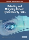 Detecting and Mitigating Robotic Cyber Security Risks - Book