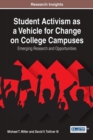 Student Activism as a Vehicle for Change on College Campuses : Emerging Research and Opportunities - Book
