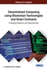 Decentralized Computing Using Block Chain Technologies and Smart Contracts : Emerging Research and Opportunities - Book
