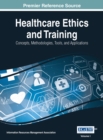 Healthcare Ethics and Training: Concepts, Methodologies, Tools, and Applications - eBook