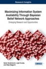 Maximizing Information System Availability Through Bayesian Belief Network Approaches : Emerging Research and Opportunities - Book