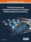 Routing Protocols and Architectural Solutions for Optimal Wireless Networks and Security - Book