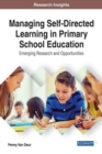 Managing Self-Directed Learning in Primary School Education : Emerging Research and Opportunities - Book