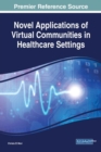 Novel Applications of Virtual Communities in Healthcare Settings - Book