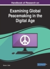 Handbook of Research on Examining Global Peacemaking in the Digital Age - Book