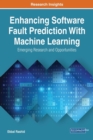 Enhancing Software Fault Prediction With Machine Learning: Emerging Research and Opportunities - Book