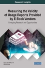 Measuring the Validity of Usage Reports Provided by E-Book Vendors : Emerging Research and Opportunities - Book