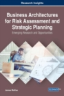 Business Architectures for Risk Assessment and Strategic Planning: Emerging Research and Opportunities - eBook