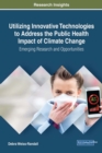 Utilizing Innovative Technologies to Address the Public Health Impact of Climate Change: Emerging Research and Opportunities - Book