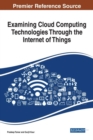 Examining Cloud Computing Technologies Through the Internet of Things - Book