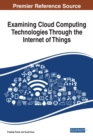 Examining Cloud Computing Technologies Through the Internet of Things - eBook