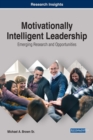 Motivationally Intelligent Leadership : Emerging Research and Opportunities - Book