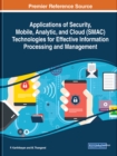 Applications of Security, Mobile, Analytic, and Cloud (SMAC) Technologies for Effective Information Processing and Management - Book