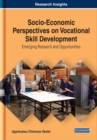 Socio-Economic Perspectives on Vocational Skill Development: Emerging Research and Opportunities - eBook