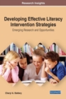 Developing Effective Literacy Intervention Strategies : Emerging Research and Opportunities - Book