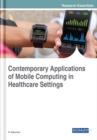 Contemporary Applications of Mobile Computing in Healthcare Settings - Book