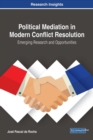 Political Mediation in Modern Conflict Resolution : Emerging Research and Opportunities - Book