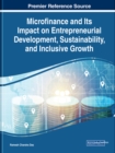 Microfinance and Its Impact on Entrepreneurial Development, Sustainability, and Inclusive Growth - Book