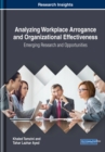 Analyzing Workplace Arrogance and Organizational Effectiveness : Emerging Research and Opportunities - Book